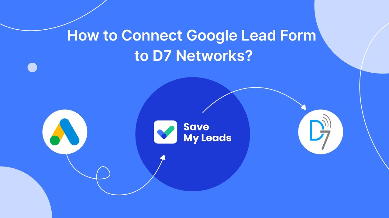 How to Connect Google Lead Form to D7 Networks