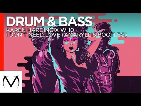 [Drum & Bass] - Karen Harding x Wh0 - I Don't Need Love (Amaryllis Bootleg) [Free Download]