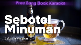 Download lagu [HQ] KARAOKE SEBOTOL MINUMAN - SABRINA LEANOOR mp3
