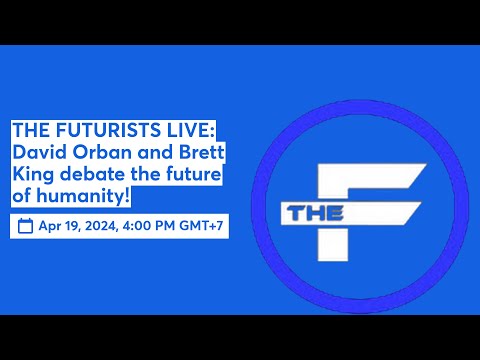 THE FUTURISTS LIVE: David Orban and Brett King debate the future of humanity!