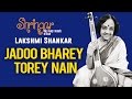 Jadoo Bharey Torey Nain | Lakshmi Shankar | ( Album: Shringar Vol 3 ) | Music Today
