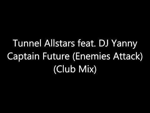 Tunnel Allstars feat. DJ Yanny - Captain Future (Enemies Attack) (Club Mix) [Full HQ]