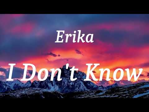 Erika - I Don't Know (lyrics)