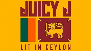 Juicy J - Road To Sri Lanka (Lit In Ceylon)