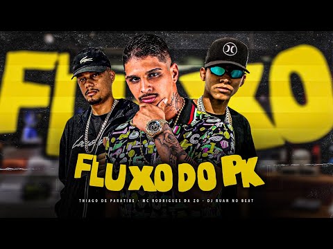 FLUXO DO PK - THIAGO DE PARATIBE, MC RODRIGUES DA ZO, DJ RUAN NO BEAT