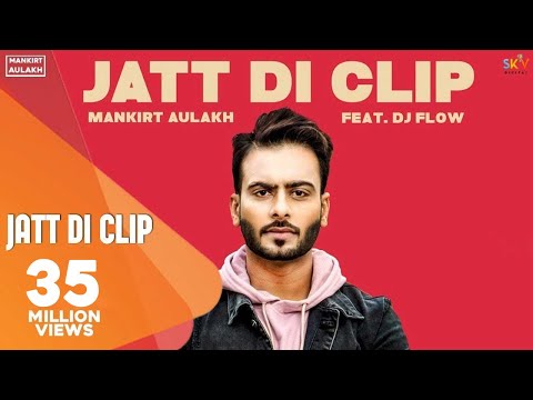 MANKIRT AULAKH - JATT DI CLIP (Full Song) Dj Flow | Singga | Latest Punjabi Songs 2017 | Sky Digital