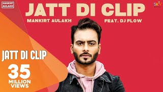 MANKIRT AULAKH - JATT DI CLIP (Full Song) Dj Flow 