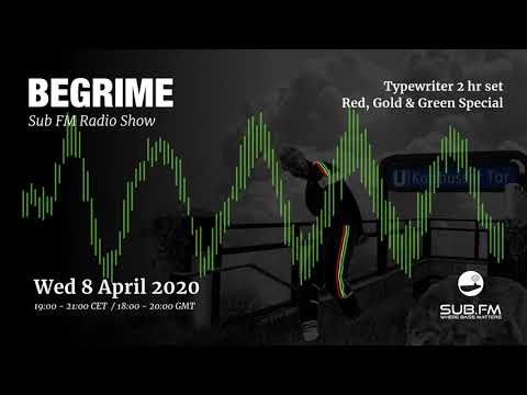 Begrime - Typewriter - Red, Gold & Green 2 Hour Special - Wed 8 April - Sub FM