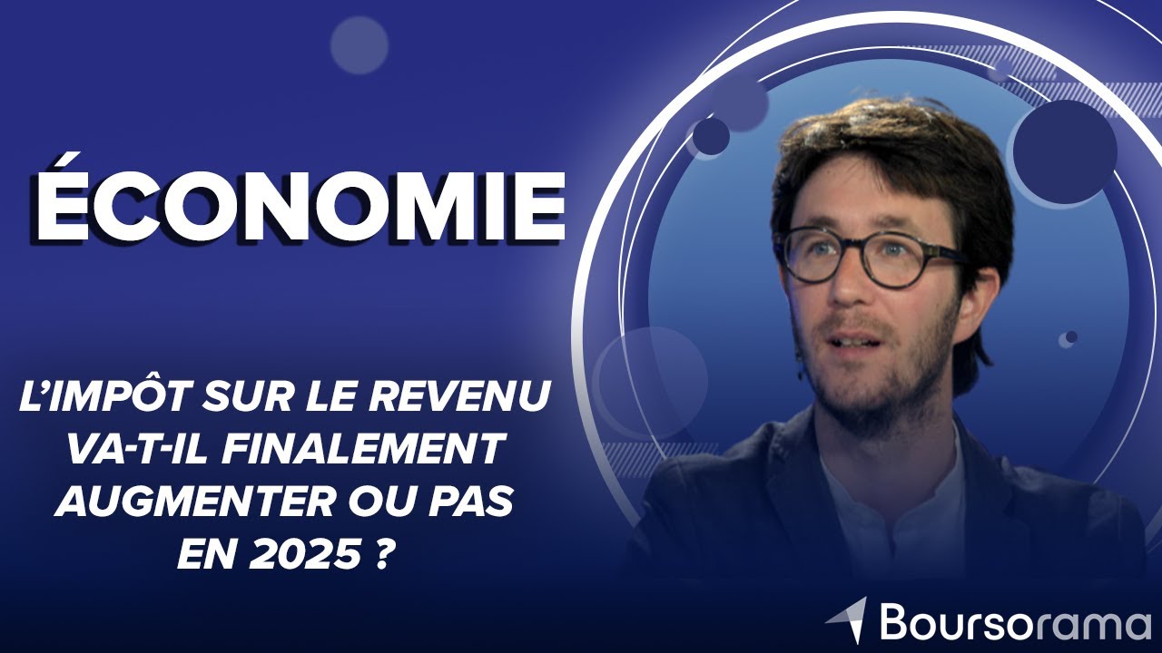 L’impôt sur le revenu va-t-il finalement augmenter ou pas en 2025 ?