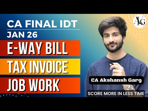 E-Way Bill, Tax Invoice, Job Work | Complete Revision | CA Final IDT Jan'26| CA Akshansh Garg