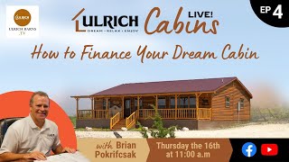 Ulrich Cabins Live, Episode 4, How to Finance Your Dream Cabin