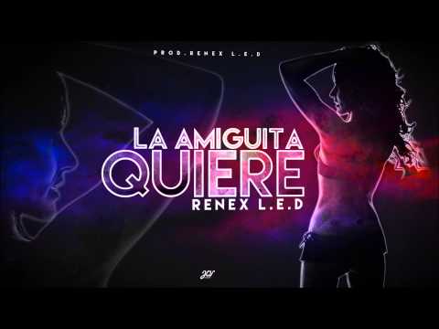 Renex L.E.D - La Amiguita Quiere (Cover Audio)