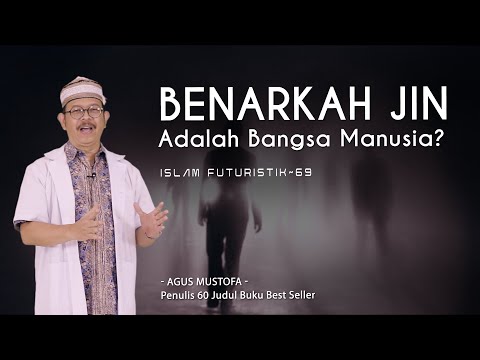 Islam Futuristik eps. 69 - BENARKAH JIN ADALAH BANGSA MANUSIA?