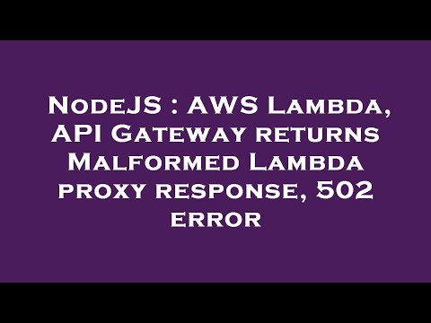 Nodejs Aws Lambda Api Gateway Returns Malformed Lambda Proxy Response 502 Error
