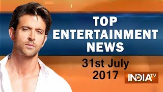 Top Entertainment News of the Day | 31st July, 2017