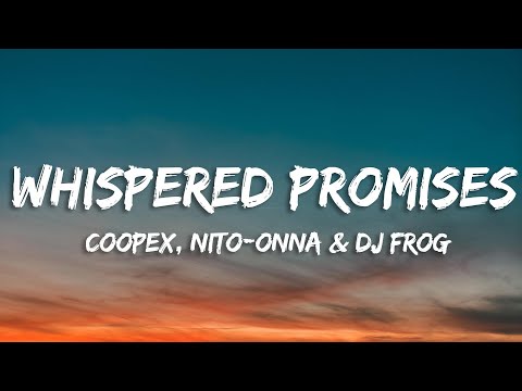 Coopex, Nito-Onna & DJ Frog - Whispered Promises (Lyrics)