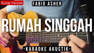 Download lagu Rumah Singgah - Fabio Asher (Karaoke Akustik) mp3