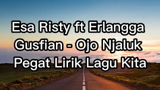 Download lagu Esa Risty ft Erlangga Gusfian - Ojo Njaluk Pegat Lirik Lagu Kita mp3