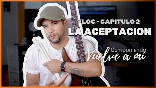 VLOG Chapter 2 · La Aceptación (Acceptance) – Vuelve a mí