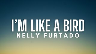 Nelly Furtado - I&#39;m Like A Bird (Lyrics)
