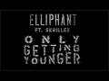 Elliphant "Only Getting Younger" feat. Skrillex ...