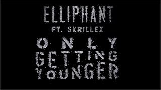 Elliphant - Only Getting Younger (ft. Skrillex) [Official Lyric Video]