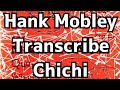 Hank Mobley ChiChi　Jazz Sax Transcribe #1 /ハンクモブレーコピー　譜面無料DL出来ます