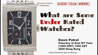 What Are Some Underrated Watches  8am NY time; 1200 GMT; 1400 CET; 2000 Hong Kong —Live!
