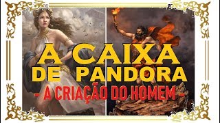 A CAIXA DE PANDORA - O Início da Criação da Humanidade