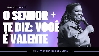 PRA  RAQUEL LIMA | O SENHOR TE DIZ: VOCÊ É VALENTE