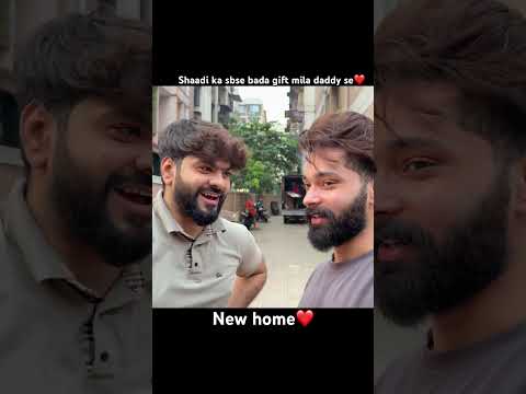 Shaadi ka sabse bada gift mila daddy se❤️ new home