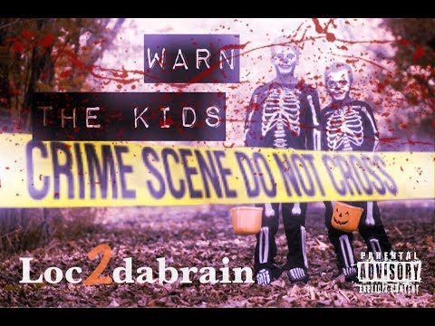 LOC2DABRAIN "WarnTheKids"