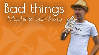 Machine Gun Kelly - Bad things (TMO Cover)