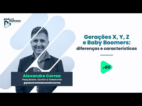 Pod Ser Humano - Ep #60 - Alexandre Correa - Gerações X, Y, Z e Baby Boomers