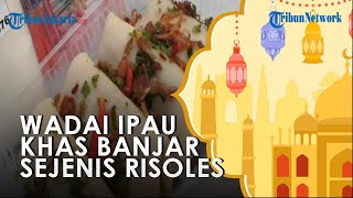 Wadai Ipau, Sejenis Risoles Penganan Khas Banjar yang Selalu Jadi Favorit
