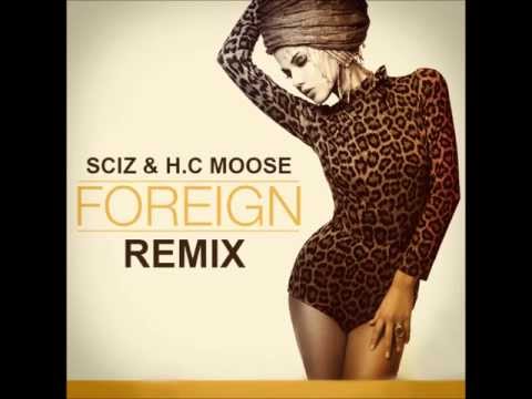 Sciz - Foreign Remix (Ft. H.C Moose)