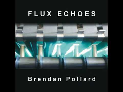 Brendan Pollard – Flux Echoes