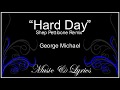 ~Lyrics~   Hard Day Remix, George Michael  Cool song!