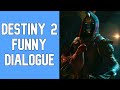 Destiny 2 - Funny Dialogue 2