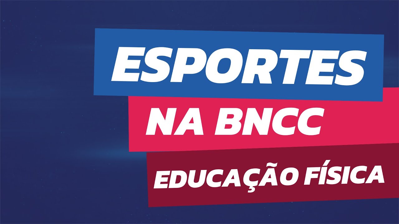 Os Esportes na BNCC (Base Nacional Comum Curricular) da Educação Física