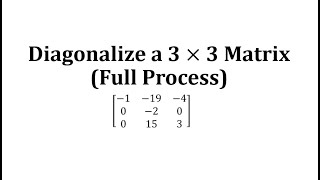 Diagonalize a 3 by 3 Matrix (Full Process)