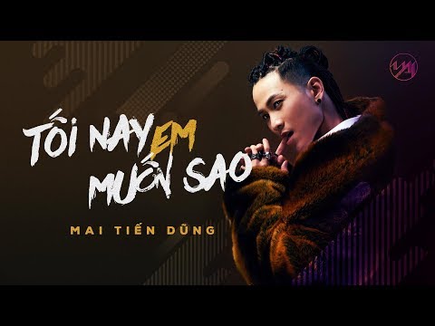 Mai Tiến Dũng - Tối Nay Em Muốn Sao [ Official MV ] feat. L.J.
