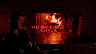 Lirik Lagu Nothing To Miss - Jamie Miller: How Did We Get Here, How Was I So Wrong I Didn't See It