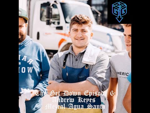 The Get Down Episode 6: Andrew Keyes Mezcal Agua Santa
