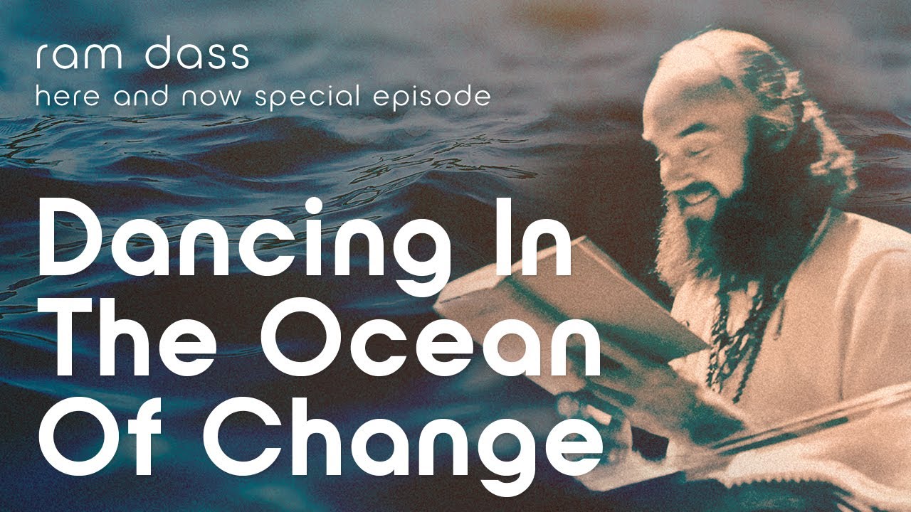 Ram Dass on Dancing in the Ocean of Change - Here and Now Bonus Podcast