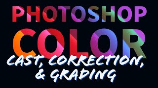 Photoshop for Photography: Color Cast, Correction, & Grading