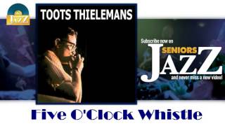 Toots Thielemans - Five O'Clock Whistle (HD) Officiel Seniors Jazz