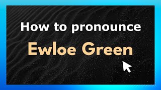 How to pronounce Ewloe Green