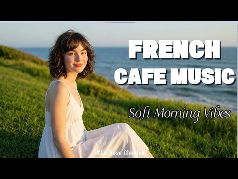 French Cafe Music Morning — Sunny Day Café Vibes Relax • Focus • Chill