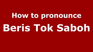 How to pronounce Beris Tok Saboh